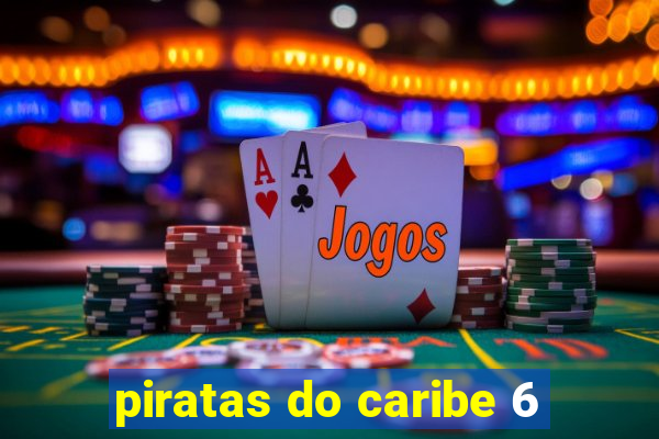 piratas do caribe 6