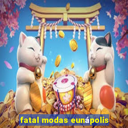 fatal modas eunápolis