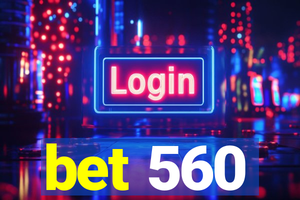 bet 560