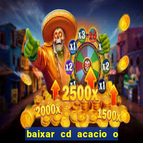 baixar cd acacio o ferinha da bahia vol 1