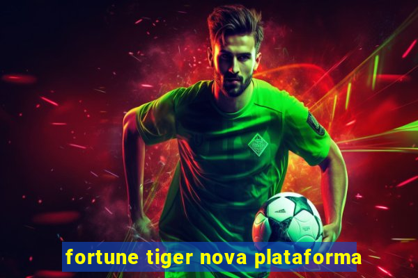 fortune tiger nova plataforma