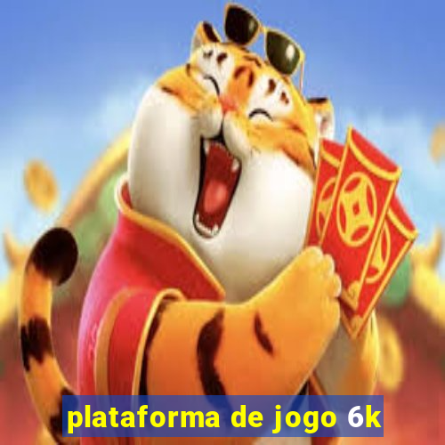 plataforma de jogo 6k