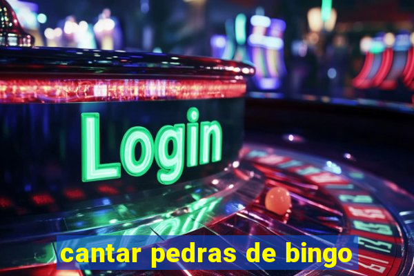 cantar pedras de bingo