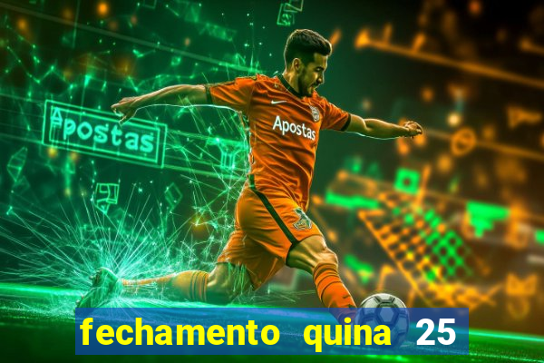 fechamento quina 25 garante quadra com