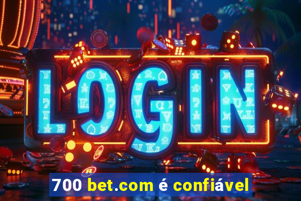 700 bet.com é confiável