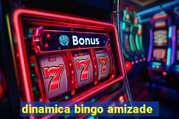 dinamica bingo amizade