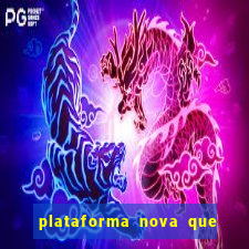 plataforma nova que ta pagando