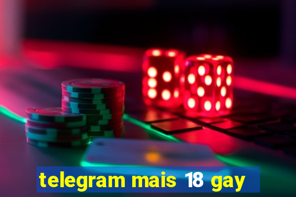 telegram mais 18 gay