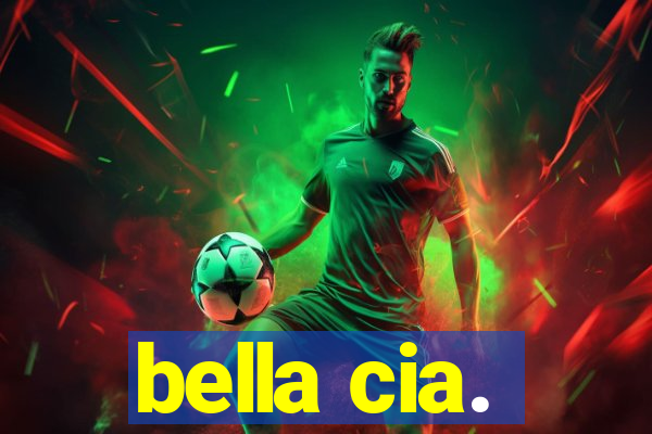 bella cia.