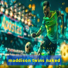 maddison twins naked