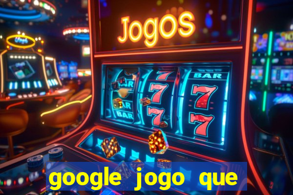 google jogo que ganha dinheiro de verdade