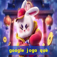 google jogo que ganha dinheiro de verdade