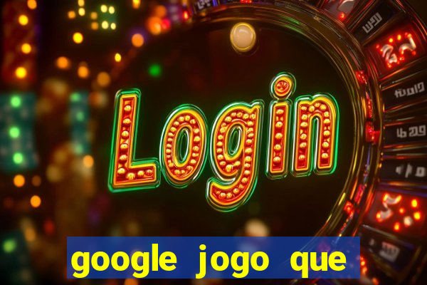 google jogo que ganha dinheiro de verdade