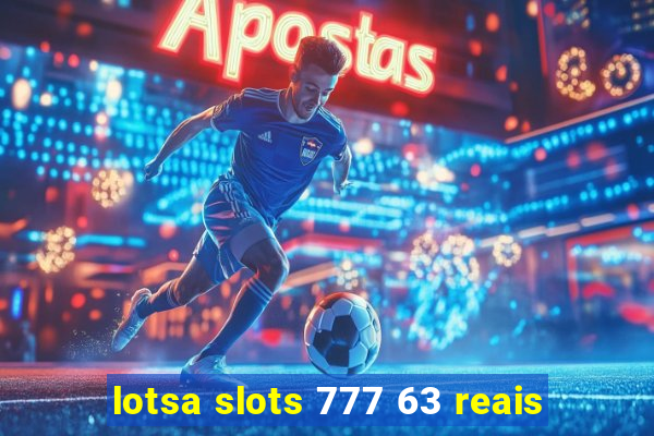 lotsa slots 777 63 reais