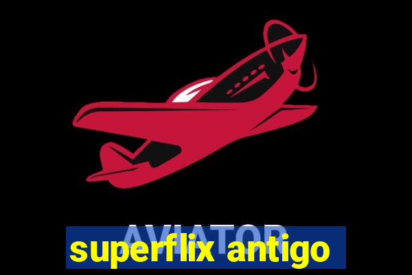 superflix antigo