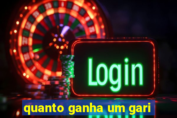 quanto ganha um gari