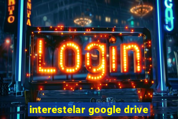 interestelar google drive