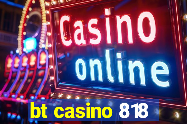 bt casino 818