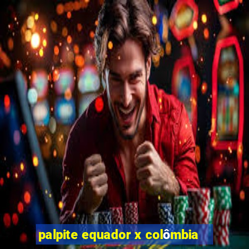 palpite equador x colômbia