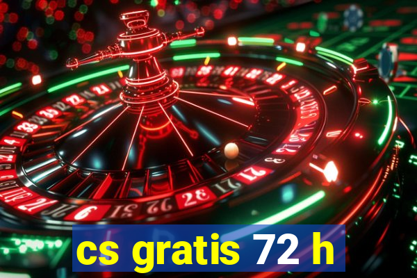 cs gratis 72 h