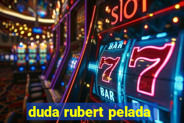 duda rubert pelada