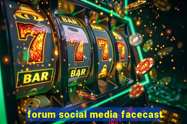 forum social media facecast