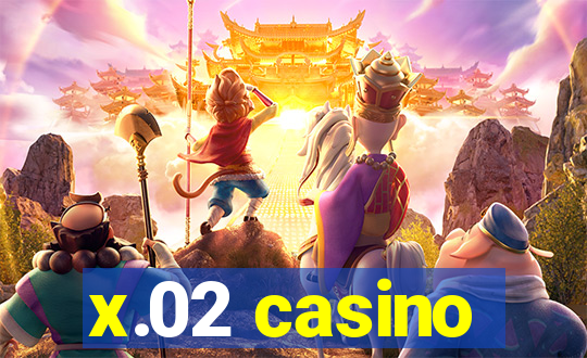 x.02 casino