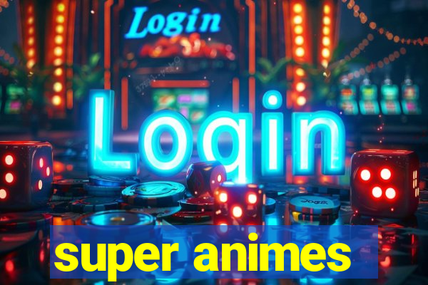 super animes