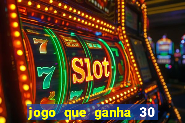 jogo que ganha 30 reais no cadastro