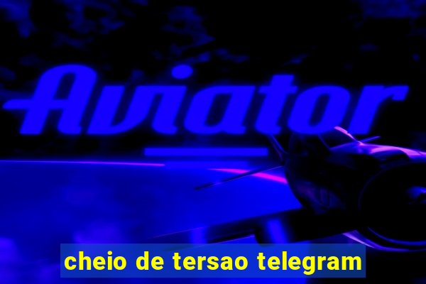 cheio de tersao telegram