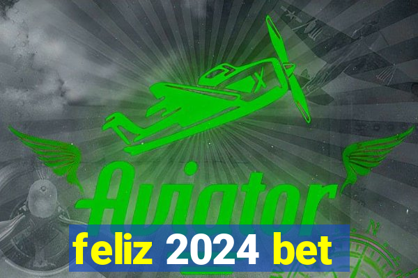 feliz 2024 bet