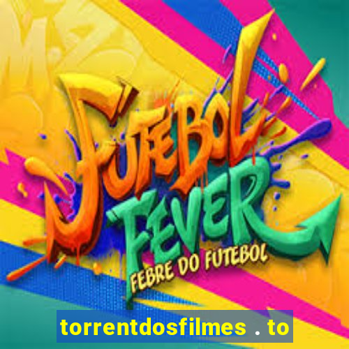 torrentdosfilmes . to