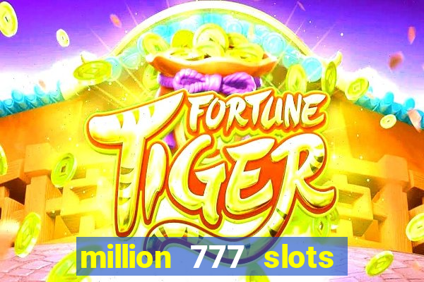 million 777 slots paga mesmo