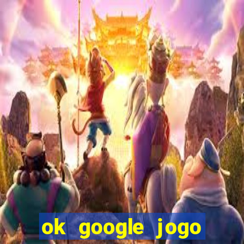 ok google jogo para ganhar dinheiro