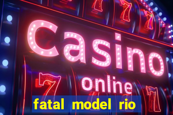 fatal model rio claro sp