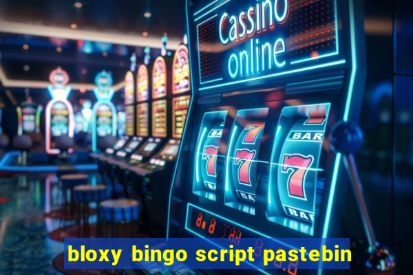 bloxy bingo script pastebin