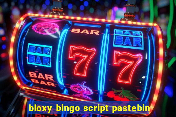 bloxy bingo script pastebin