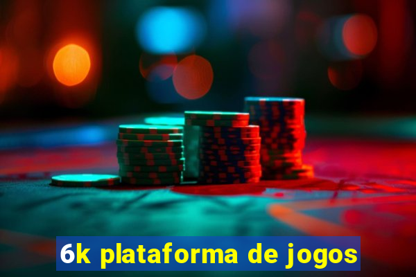 6k plataforma de jogos