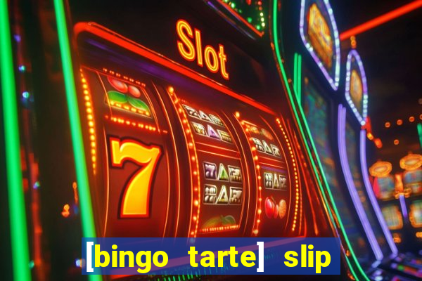 [bingo tarte] slip & stop