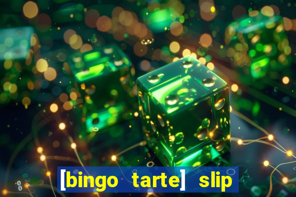 [bingo tarte] slip & stop