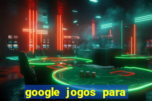 google jogos para ganhar dinheiro