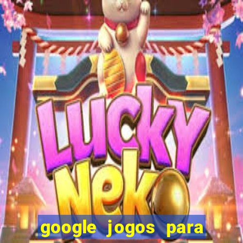 google jogos para ganhar dinheiro