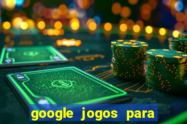 google jogos para ganhar dinheiro