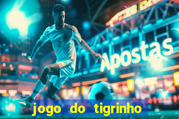 jogo do tigrinho na casa chinesa