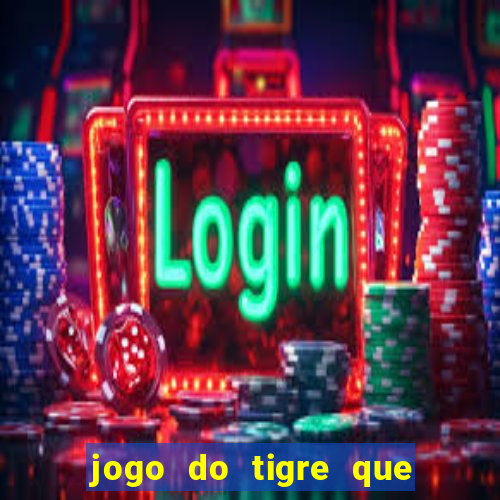 jogo do tigre que da 30 reais no cadastro