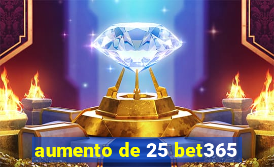 aumento de 25 bet365