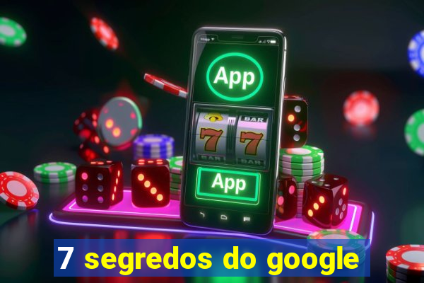 7 segredos do google