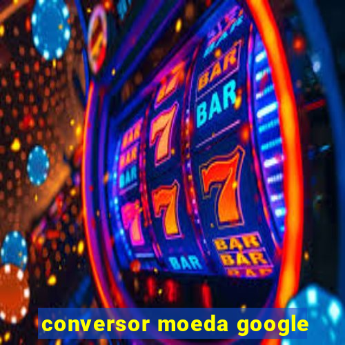 conversor moeda google