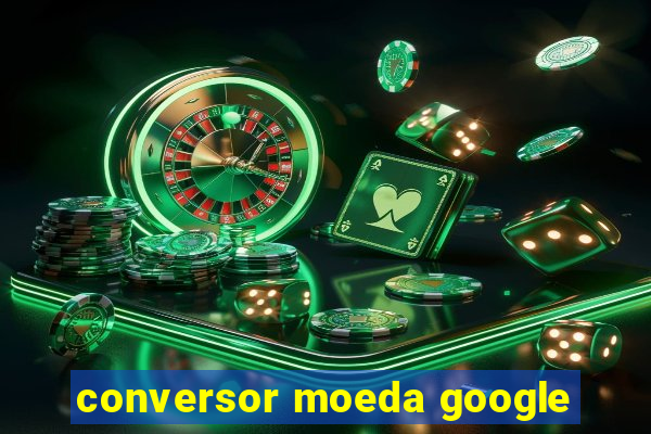 conversor moeda google